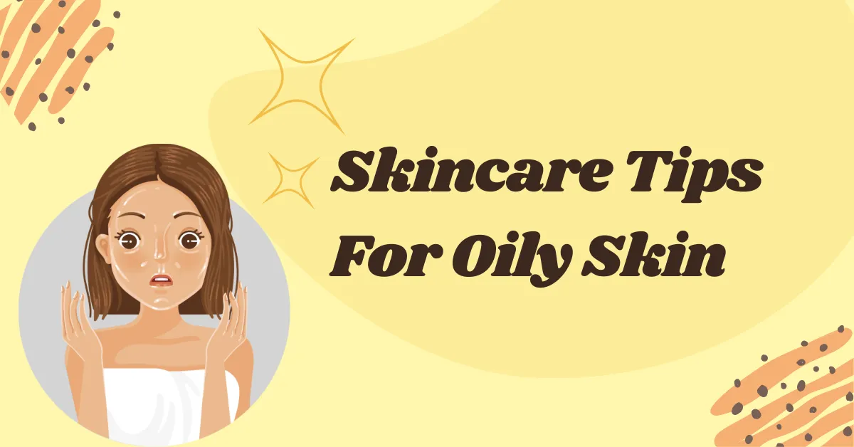 oily skin care tips