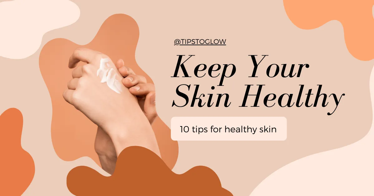 10 essential skincare tips for healthy skin